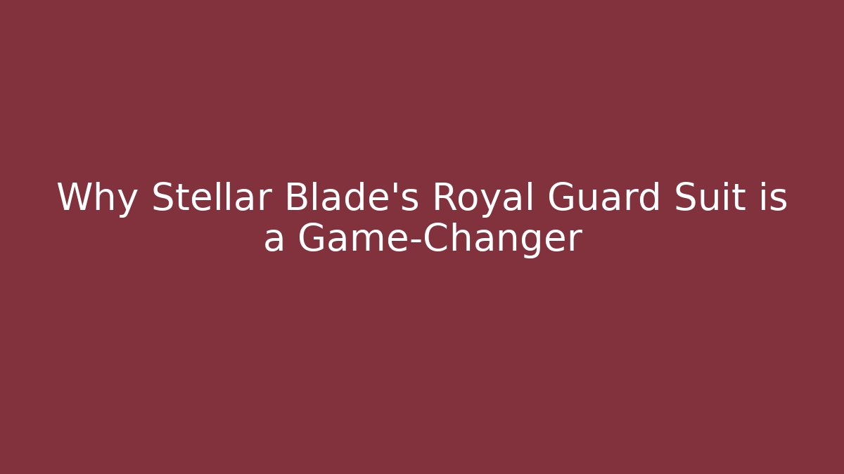 Why Stellar Blade's Royal Guard Suit is a Game-Changer