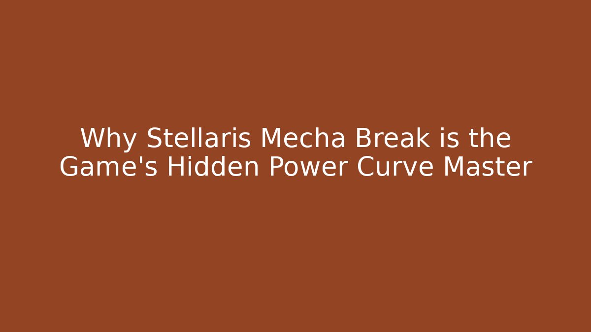 Why Stellaris Mecha Break is the Game’s Hidden Power Curve Master