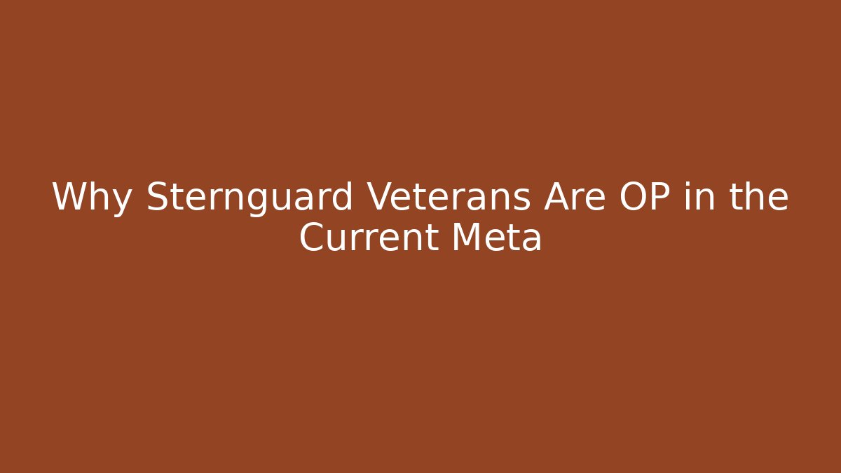 Why Sternguard Veterans Are OP in the Current Meta