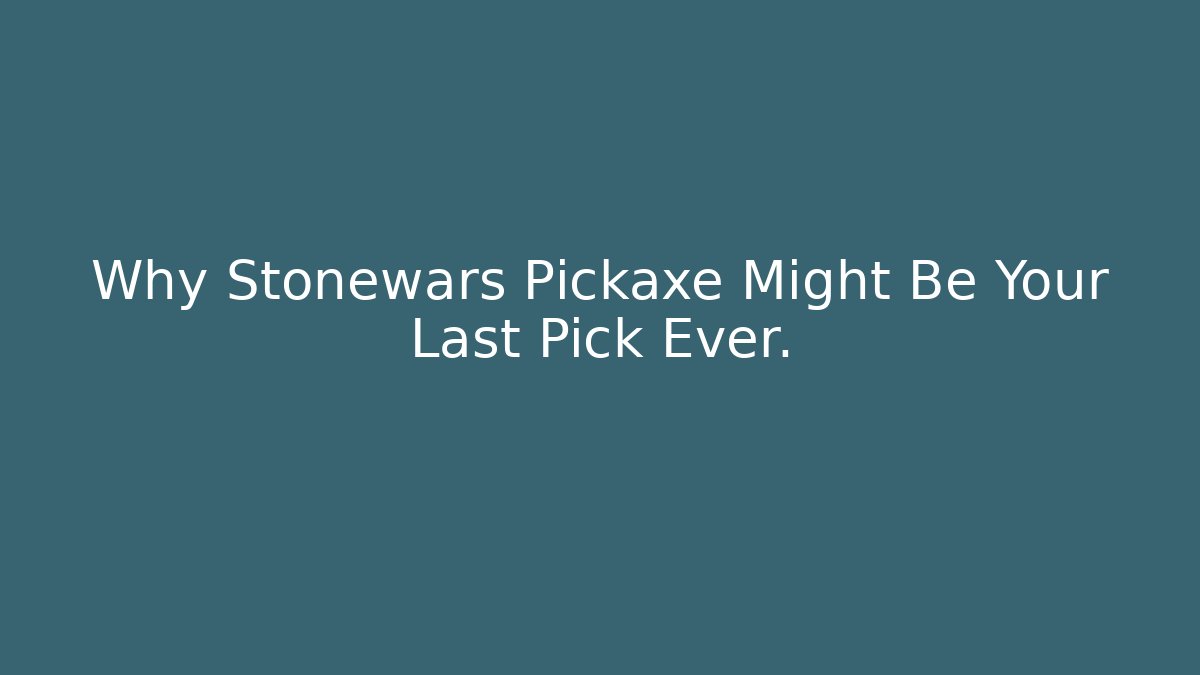 Why Stonewars Pickaxe Might Be Your Last Pick Ever. - Felix Cat Insurance