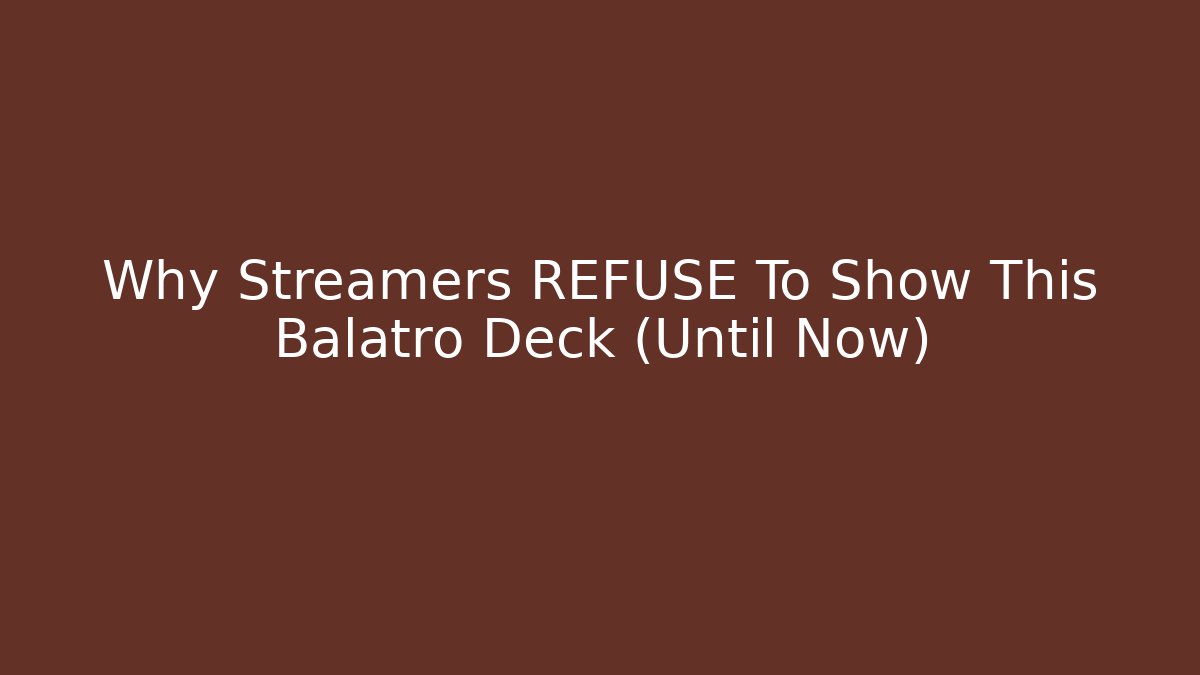 Why Streamers REFUSE To Show This Balatro Deck (Until Now)