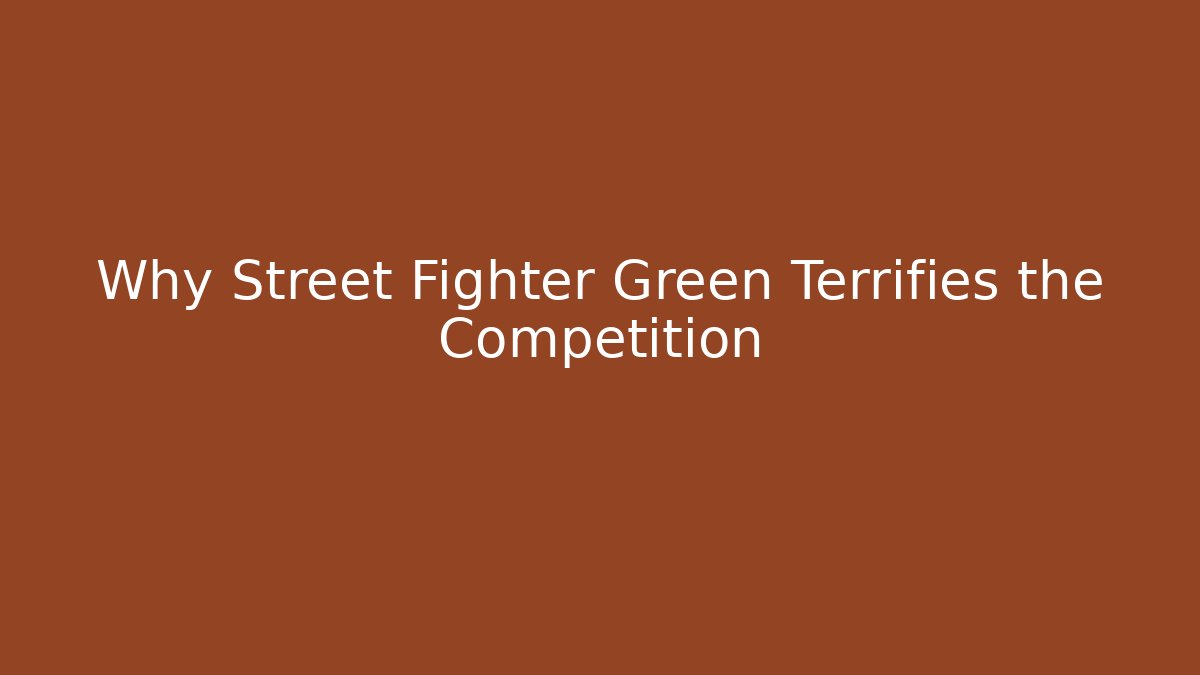 Why Street Fighter Green Terrifies the Competition