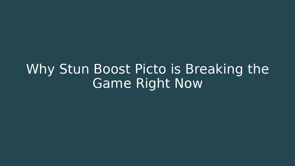 Why Stun Boost Picto is Breaking the Game Right Now