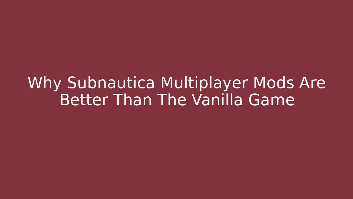 Why Subnautica Multiplayer Mods Are Better Than The Vanilla Game - Felix Cat Insurance