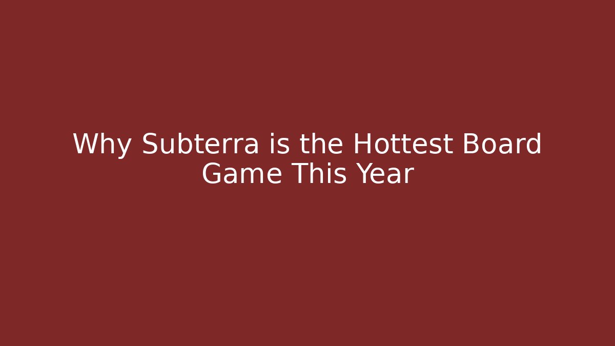 Why Subterra is the Hottest Board Game This Year