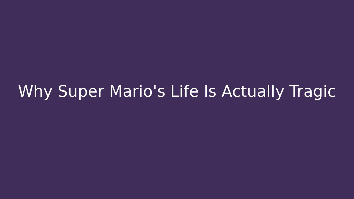 Why Super Mario's Life Is Actually Tragic - Felix Cat Insurance