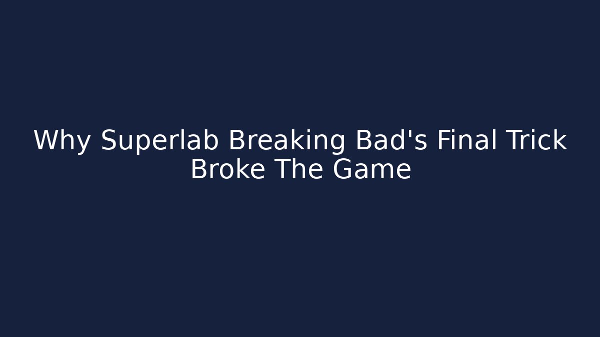Why Superlab Breaking Bad's Final Trick Broke The Game - Felix Cat Insurance