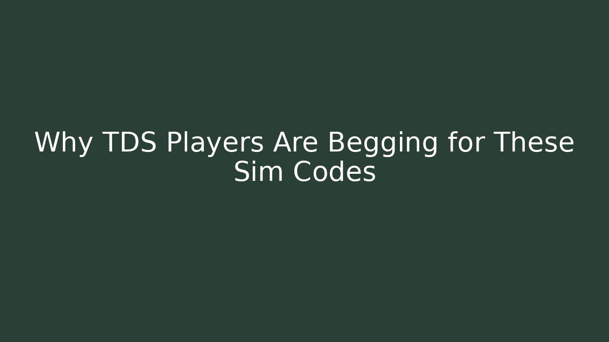 Why TDS Players Are Begging for These Sim Codes - Felix Cat Insurance