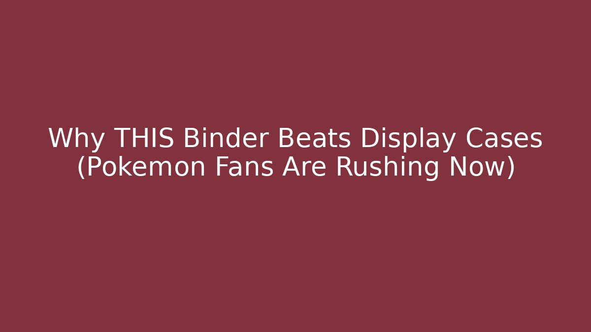 Why THIS Binder Beats Display Cases (Pokemon Fans Are Rushing Now)