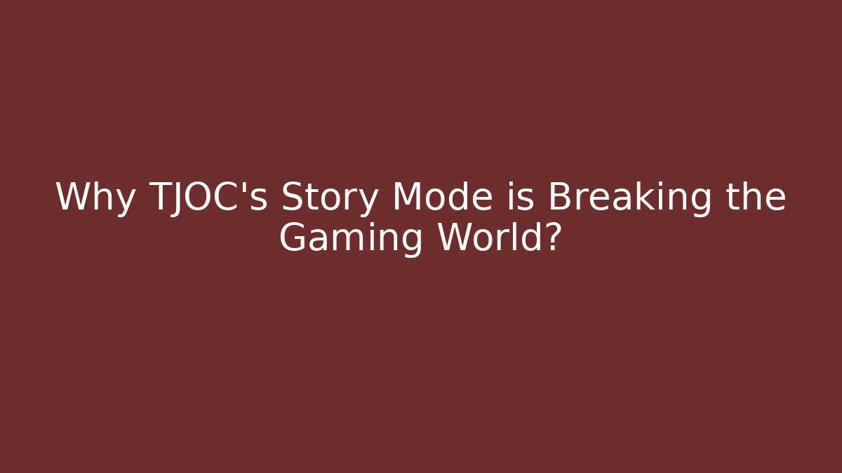 Why TJOC's Story Mode is Breaking the Gaming World?