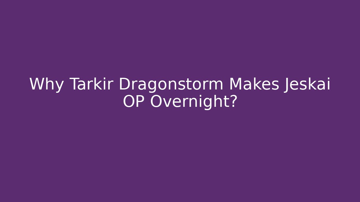 Why Tarkir Dragonstorm Makes Jeskai OP Overnight?