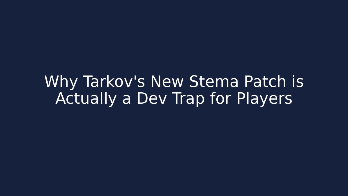 Why Tarkov’s New Stema Patch is Actually a Dev Trap for Players