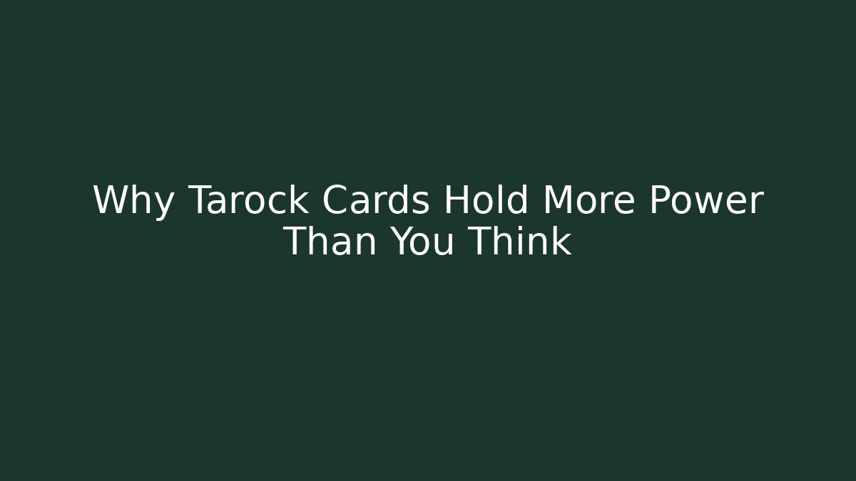 Why Tarock Cards Hold More Power Than You Think