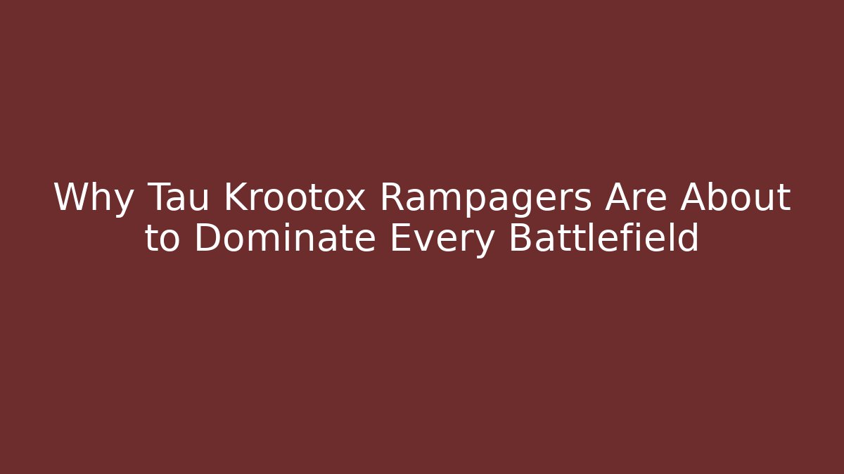 Why Tau Krootox Rampagers Are About to Dominate Every Battlefield