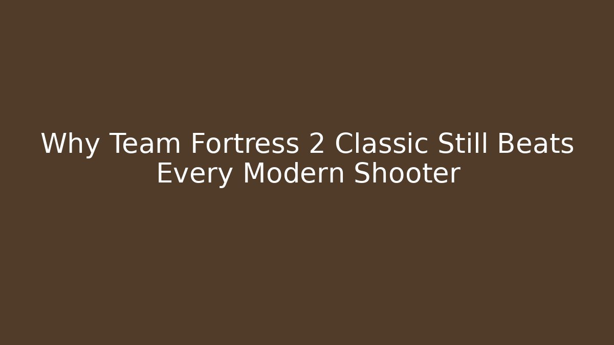 Why Team Fortress 2 Classic Still Beats Every Modern Shooter - Felix Cat Insurance