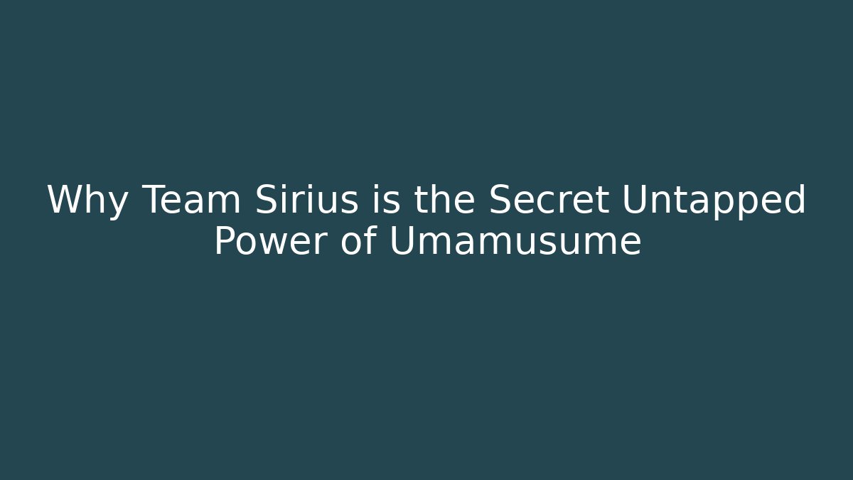 Why Team Sirius is the Secret Untapped Power of Umamusume