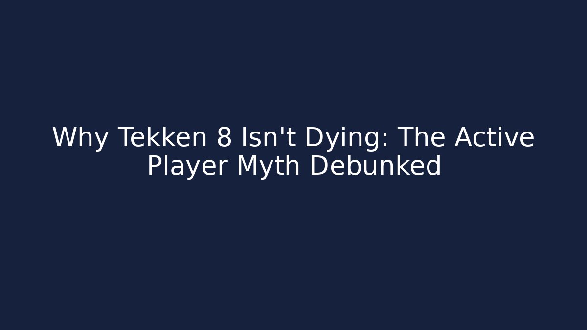Why Tekken 8 Isn't Dying: The Active Player Myth Debunked - Felix Cat Insurance
