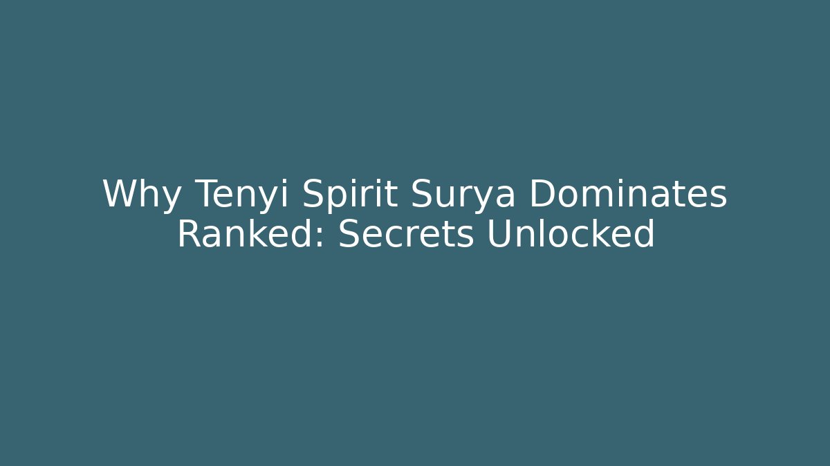 Why Tenyi Spirit Surya Dominates Ranked: Secrets Unlocked