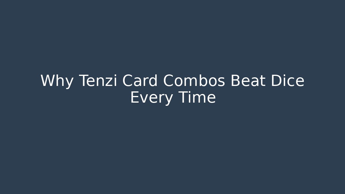 Why Tenzi Card Combos Beat Dice Every Time