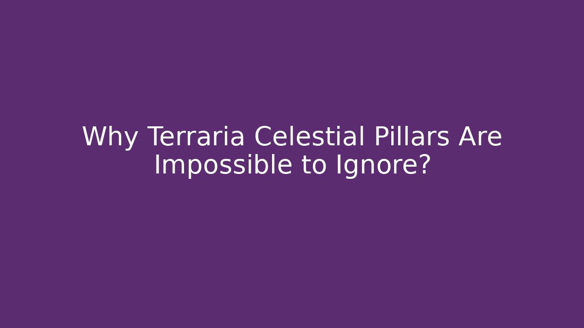 Why Terraria Celestial Pillars Are Impossible to Ignore? - Felix Cat Insurance