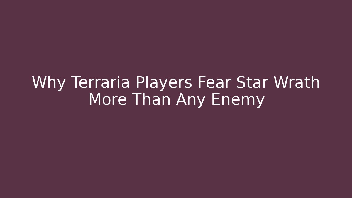 Why Terraria Players Fear Star Wrath More Than Any Enemy