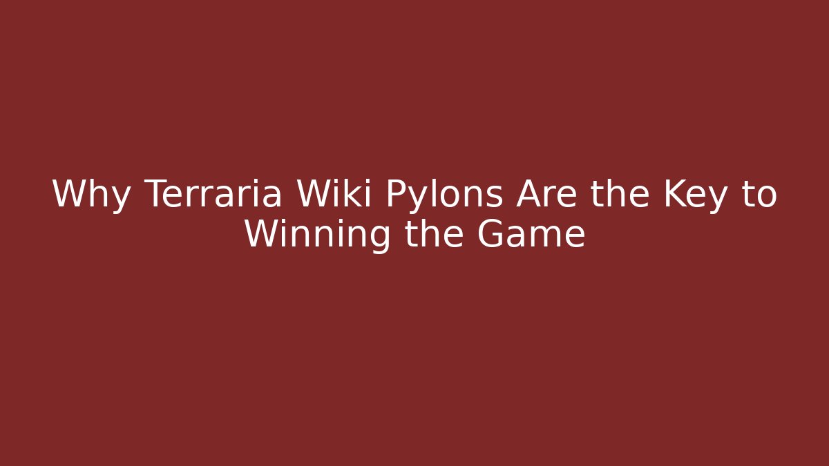 Why Terraria Wiki Pylons Are the Key to Winning the Game