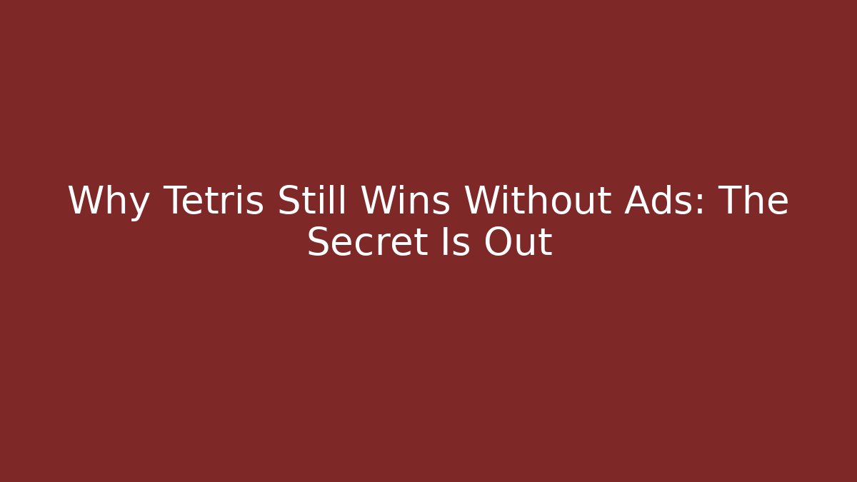 Why Tetris Still Wins Without Ads: The Secret Is Out - Felix Cat Insurance