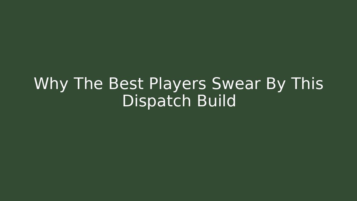 Why The Best Players Swear By This Dispatch Build - Felix Cat Insurance