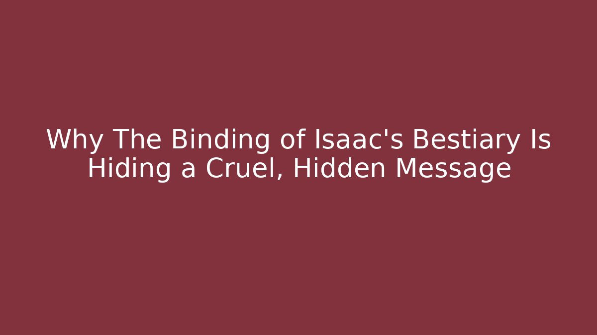 Why The Binding of Isaac's Bestiary Is Hiding a Cruel, Hidden Message