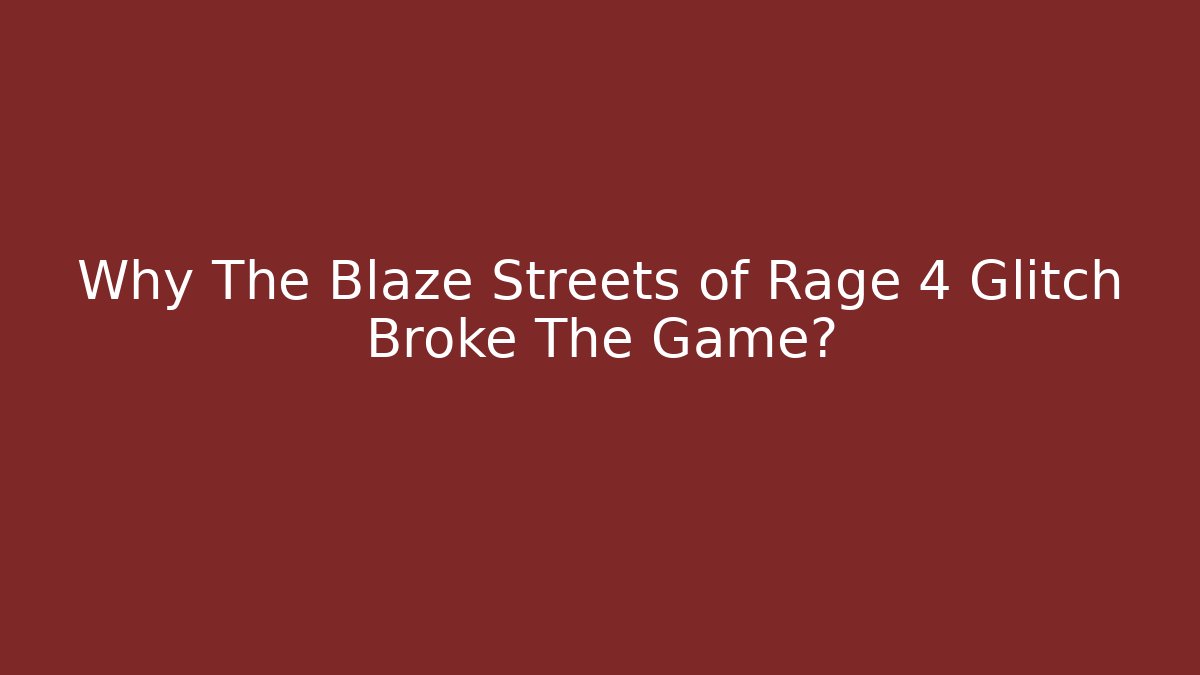 Why The Blaze Streets of Rage 4 Glitch Broke The Game?