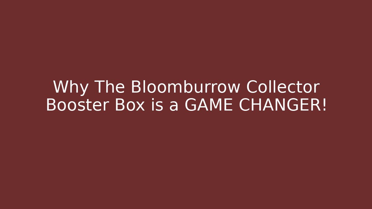 Why The Bloomburrow Collector Booster Box is a GAME CHANGER! - Felix Cat Insurance