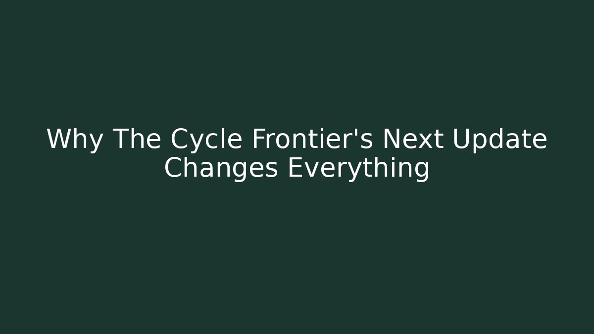 Why The Cycle Frontier's Next Update Changes Everything