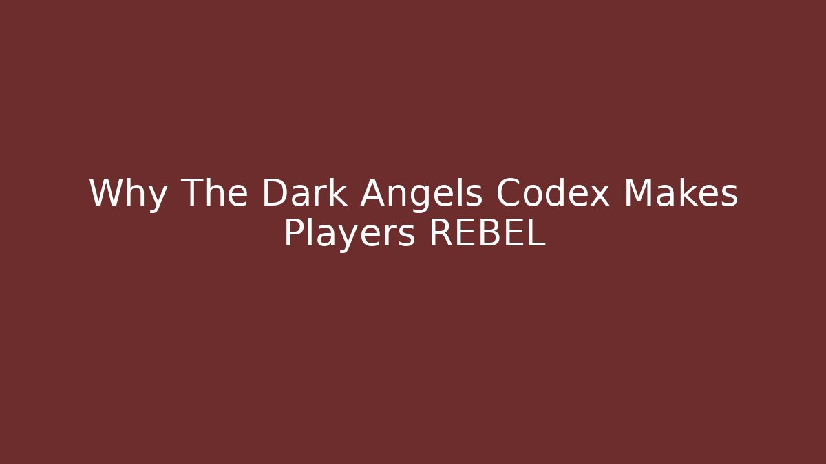 Why The Dark Angels Codex Makes Players REBEL - Felix Cat Insurance