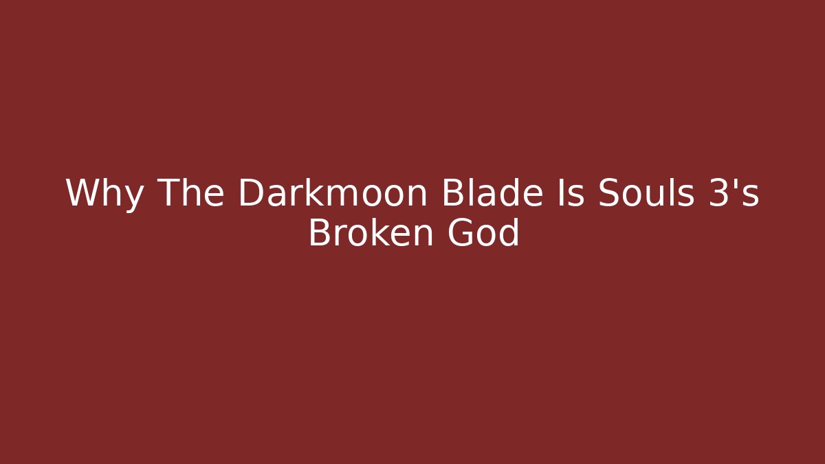 Why The Darkmoon Blade Is Souls 3's Broken God