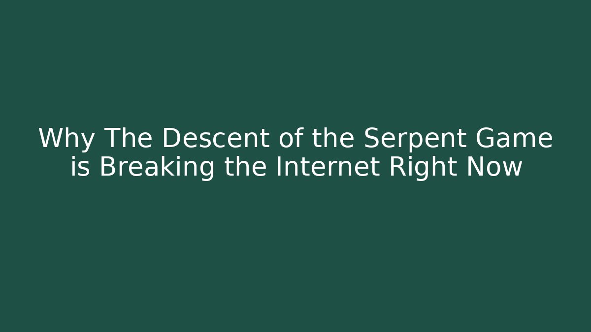 Why The Descent of the Serpent Game is Breaking the Internet Right Now