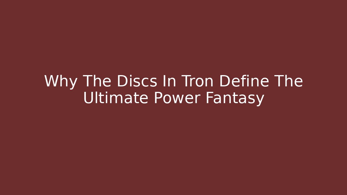 Why The Discs In Tron Define The Ultimate Power Fantasy