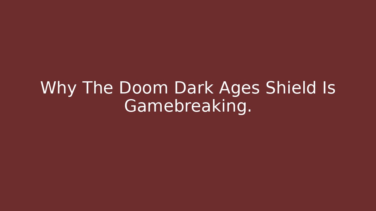 Why The Doom Dark Ages Shield Is Gamebreaking.