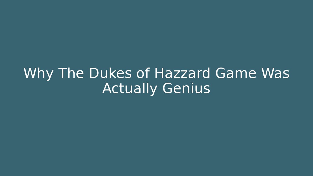 Why The Dukes of Hazzard Game Was Actually Genius