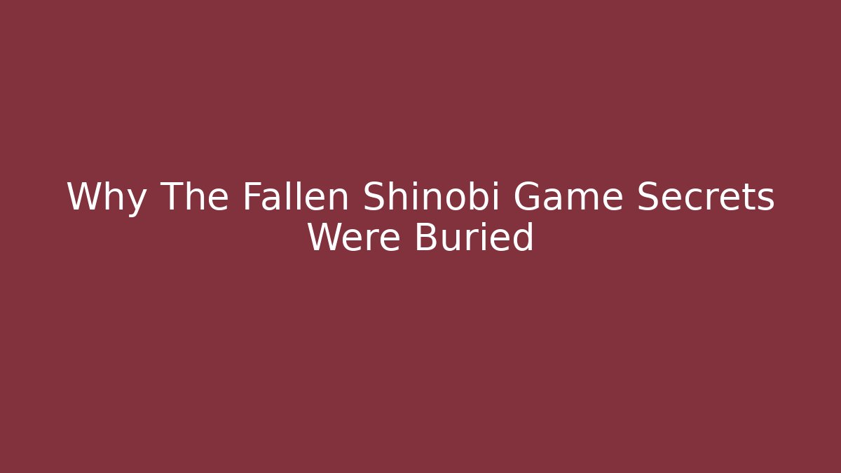 Why The Fallen Shinobi Game Secrets Were Buried