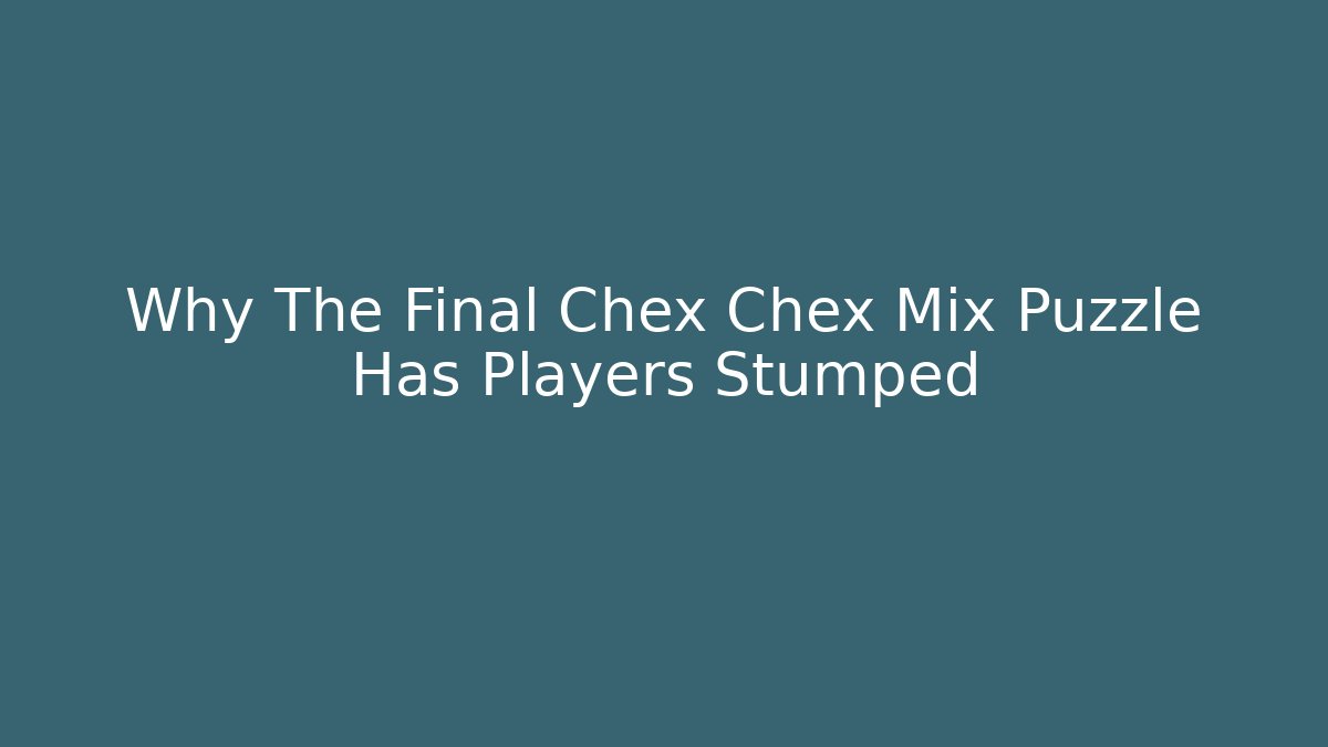 Why The Final Chex Chex Mix Puzzle Has Players Stumped