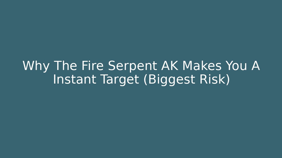 Why The Fire Serpent AK Makes You A Instant Target (Biggest Risk)