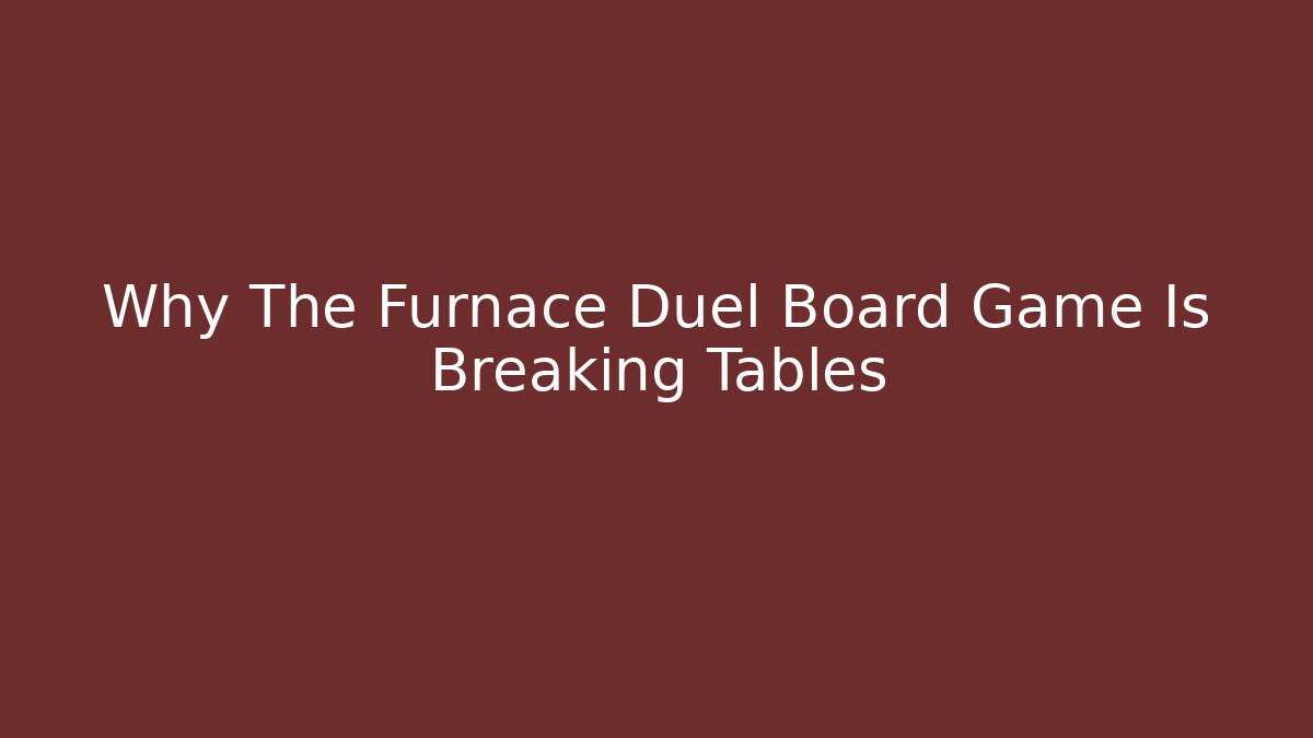 Why The Furnace Duel Board Game Is Breaking Tables