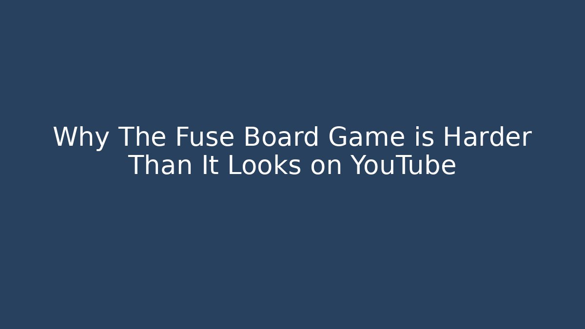 Why The Fuse Board Game is Harder Than It Looks on YouTube
