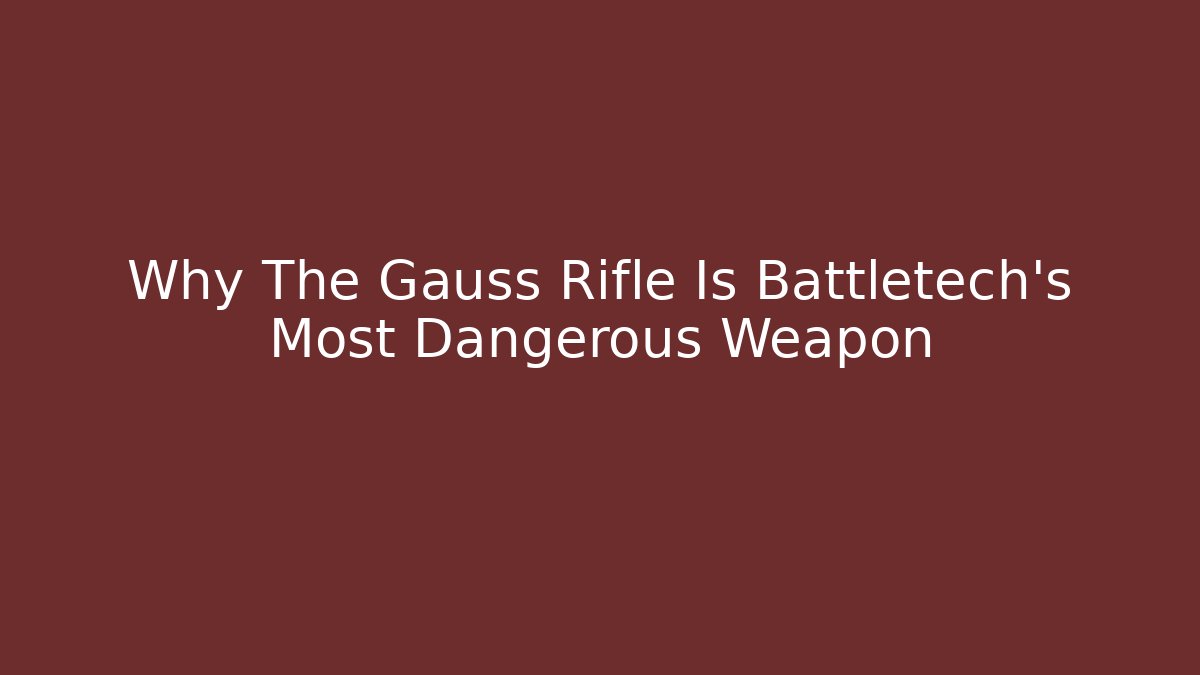 Why The Gauss Rifle Is Battletech's Most Dangerous Weapon