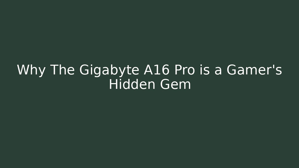 Why The Gigabyte A16 Pro is a Gamer's Hidden Gem - Felix Cat Insurance