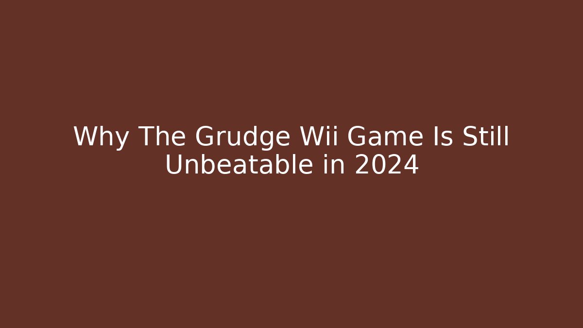 Why The Grudge Wii Game Is Still Unbeatable in 2024 - Felix Cat Insurance