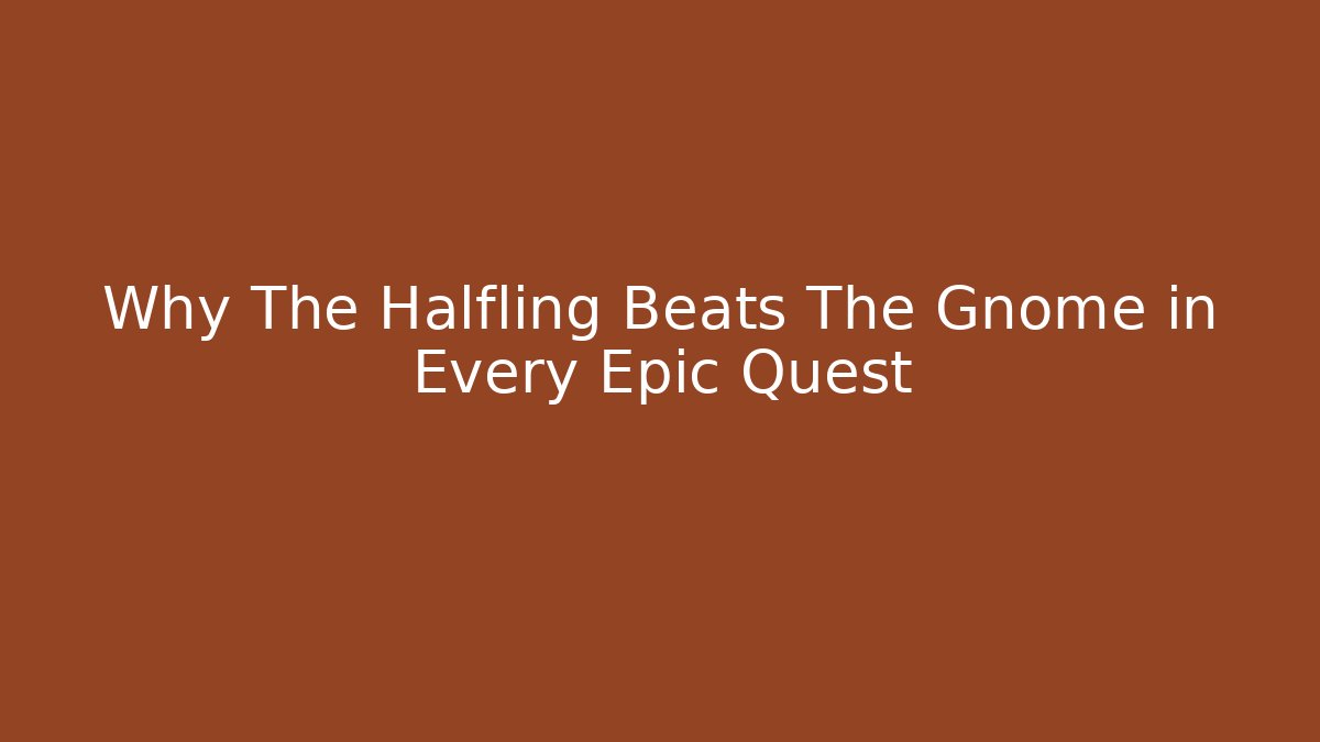Why The Halfling Beats The Gnome in Every Epic Quest