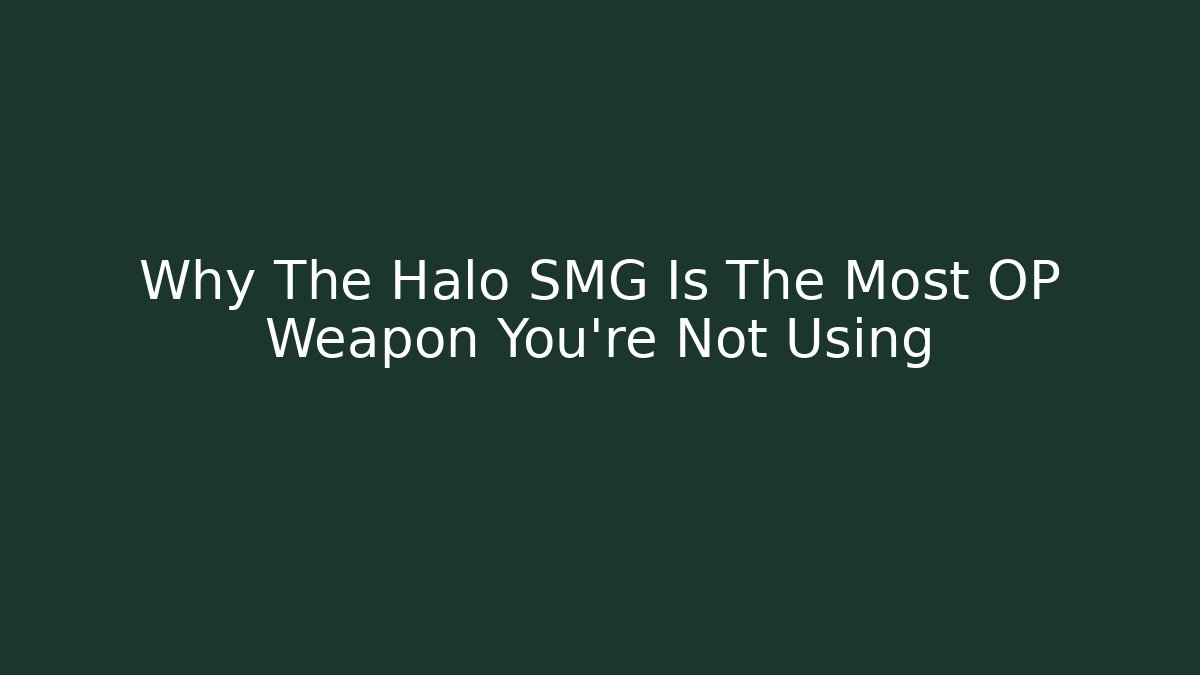 Why The Halo SMG Is The Most OP Weapon You’re Not Using
