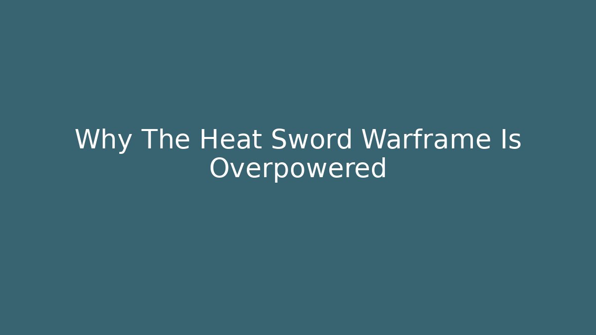 Why The Heat Sword Warframe Is Overpowered