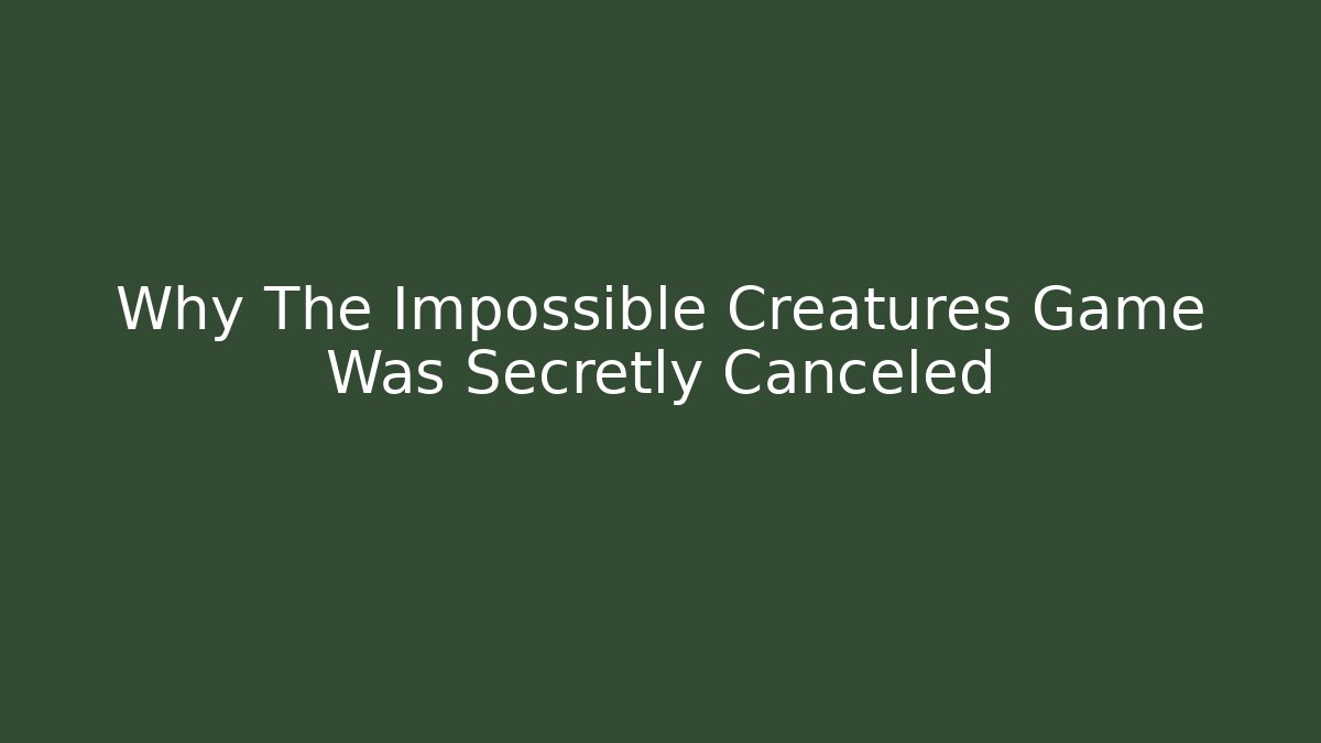 Why The Impossible Creatures Game Was Secretly Canceled